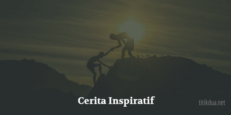 11 Cerita Inspiratif Orang Sukses Yang Bisa Memotivasi Hidup Kamu!