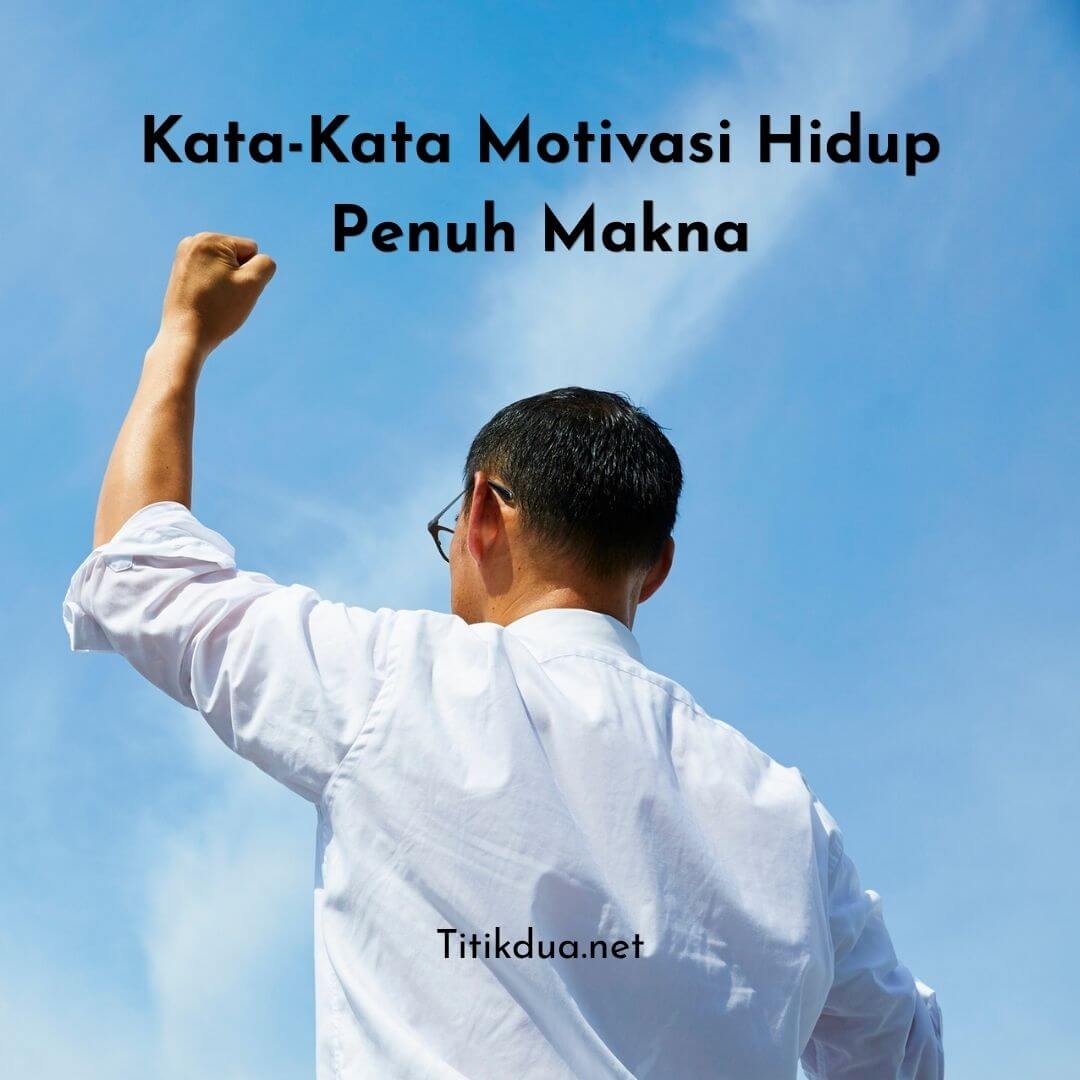 Kata-Kata Motivasi Hidup Penuh Makna